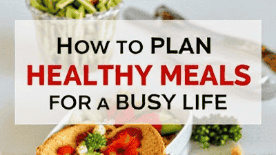 How to Plan Healthy Meals for a Busy Life